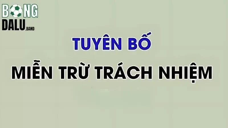 Giới thiệu chính sách miễn trừ trách nhiệm Bongdalu